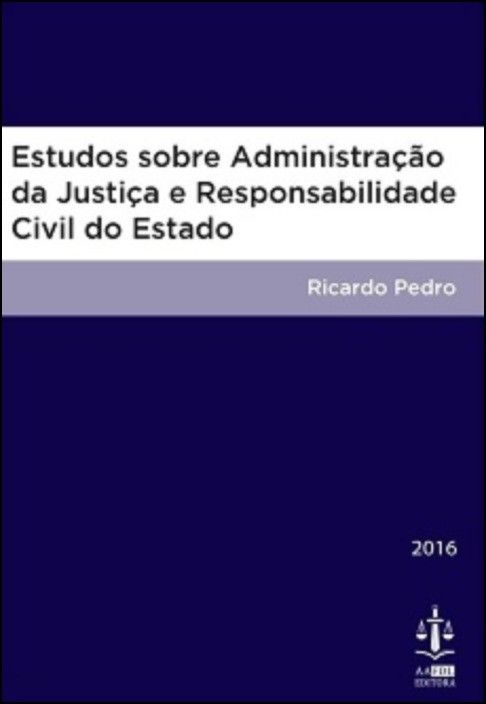 Estudos Sobre a Administração da Justiça e Responsabilidade Civil do Estado