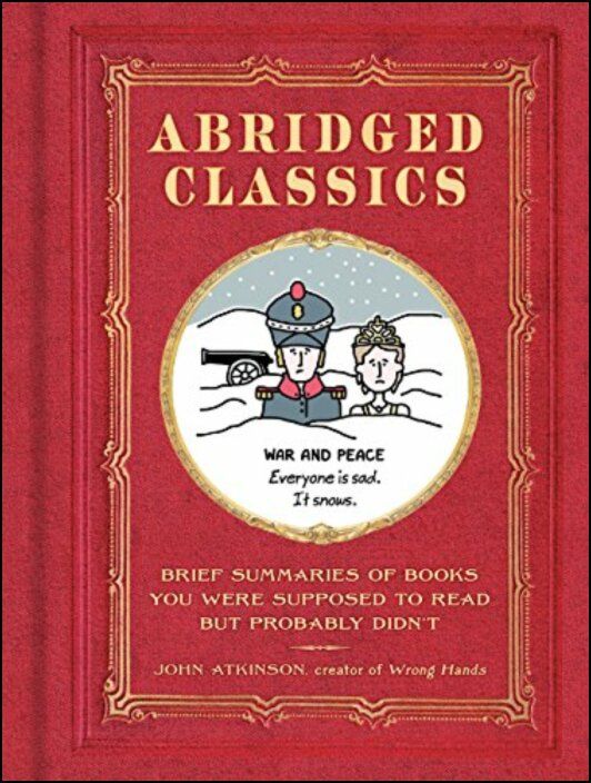 Abridged Classics: Brief Summaries of Books You Were Supposed to Read but Probably Didn’t