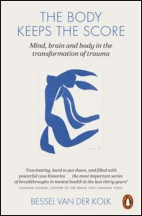 The Body Keeps the Score. Mind, brain and body in the transformation of trauma
