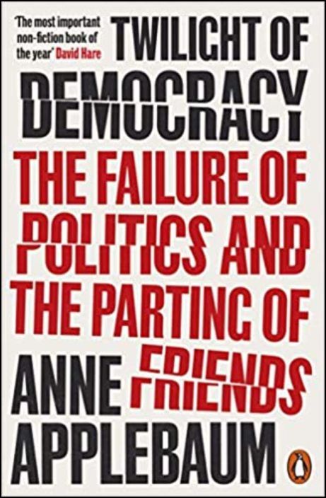 Twilight of Democracy: The Failure of Politics and the Parting of Friends