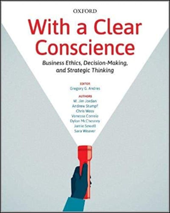 With a Clear Conscience: Business Ethics, Decision-Making, and Strategic Thinking