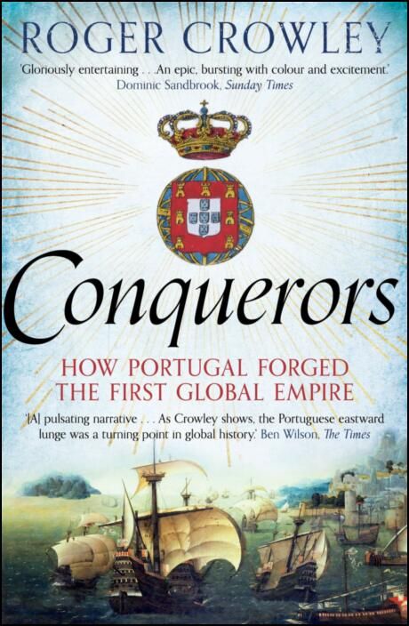 Conquerors: How Portugal Forged the First Global Empire