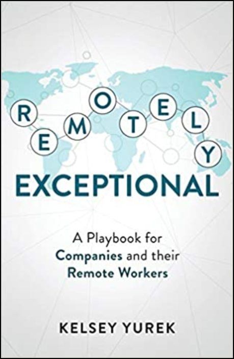 Remotely Exceptional: A Playbook for Companies and their Remote Workers