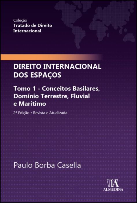 Tratado de Direito Internacional - Direito Internacional dos Espaços Tomo 1 - conceitos basilares, domínio terrestre, fluvial e marítimo