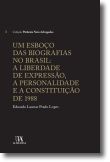 Um Esboço das Biografias no Brasil - A liberdade de expressão, a personalidade e a Constituição de 1988