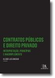 Contratos Públicos e Direito Privado - Interpretação, Princípios e Inadimplemento