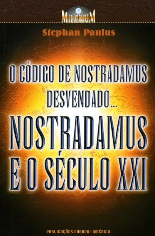 Nostradamus e o Século XXI - O Código de Nostradamus Desvendado...