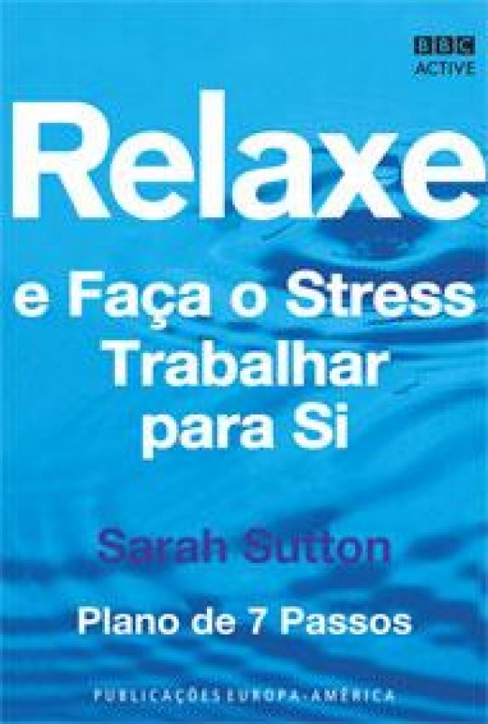 Relaxe e Faça o Stress Trabalhar para Si - Plano de 7 Passos