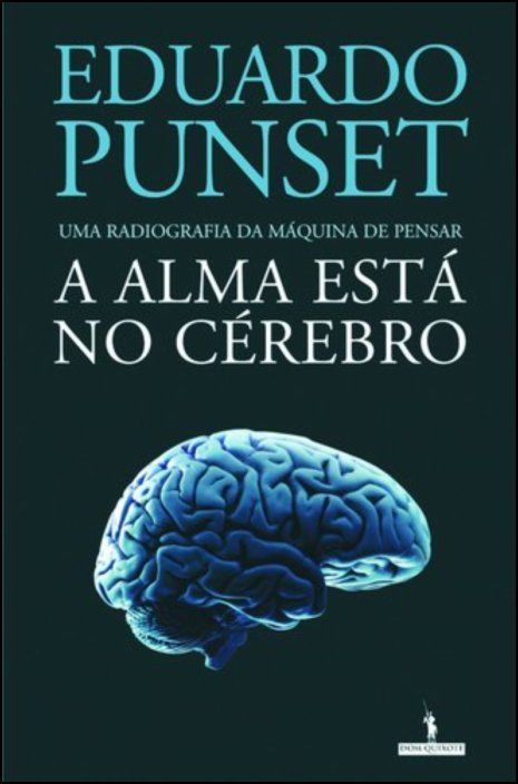 A Alma Está no Cérebro: uma radiografia da maquina de pensar