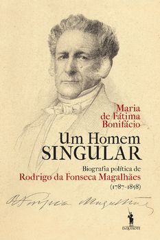 Um Homem Singular ? Biografia política de Rodrigo da Fonseca Magalhães