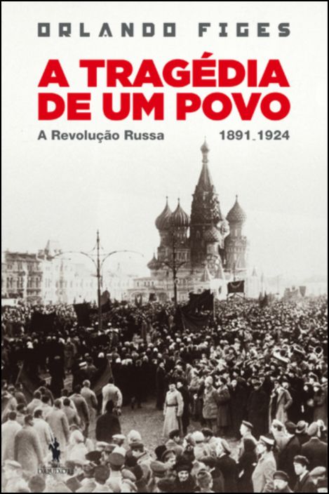 A Tragédia de Um Povo: a Revolução Russa (1891 - 1924)