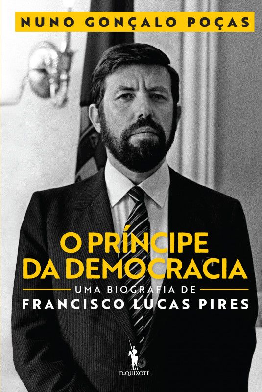 O Príncipe da Democracia - Uma Biografia de Francisco Lucas Pires