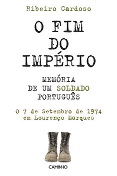 O Fim do Império. Memória de um Soldado Português