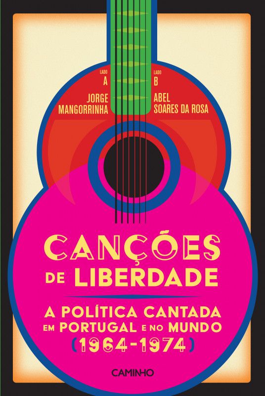 Canções de Liberdade - A Política Cantada em Portugal e no Mundo (1964-1974)