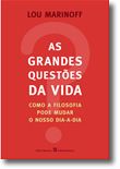 As Grandes Questões da Vida - Como a filosofia pode mudar o nosso dia-a-dia