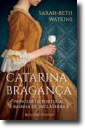 Catarina de Bragança - Princesa de Portugal, Rainha de Inglaterra