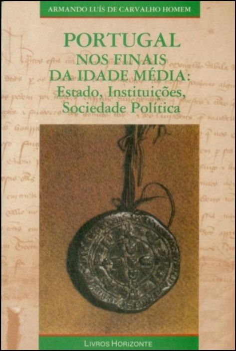 Portugal nos Finais da Idade Média - Estado, Instituições, Sociedade Política