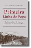 Primeira Linha de Fogo - Da Guerra Civil de Espanha aos Campos de Extermínio Nazis