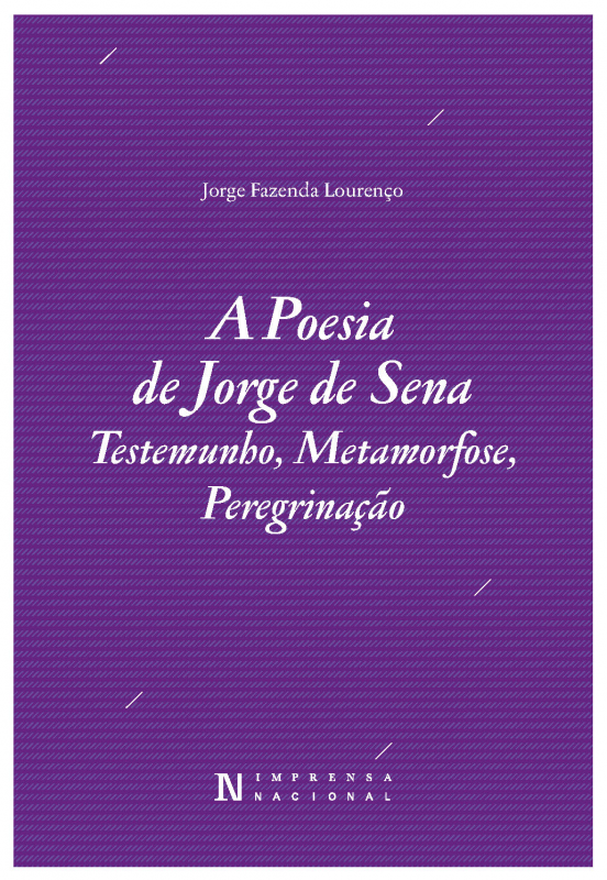 A Poesia de Jorge de Sena. Testemunho, Metamorfose, Peregrinação