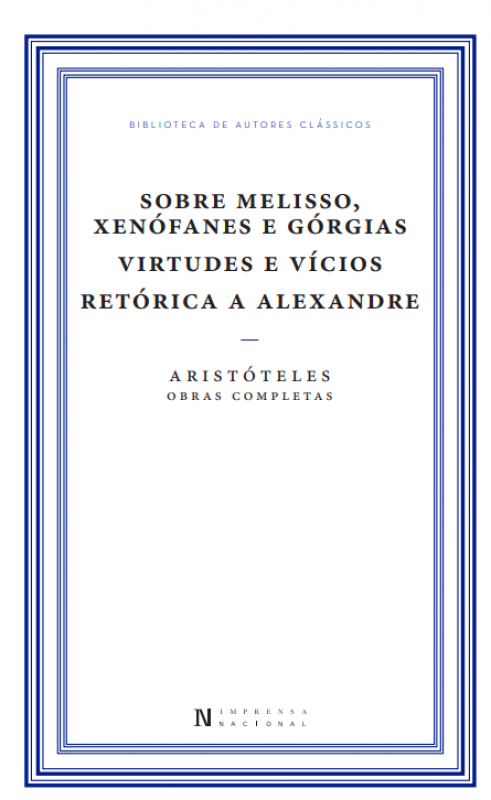 Sobre Melisso, Xenófanes e Górgias / Virtudes e Vícios / Retórica a Alexandre Obras Completas de Aristóteles (Volume IX — Tomo V)