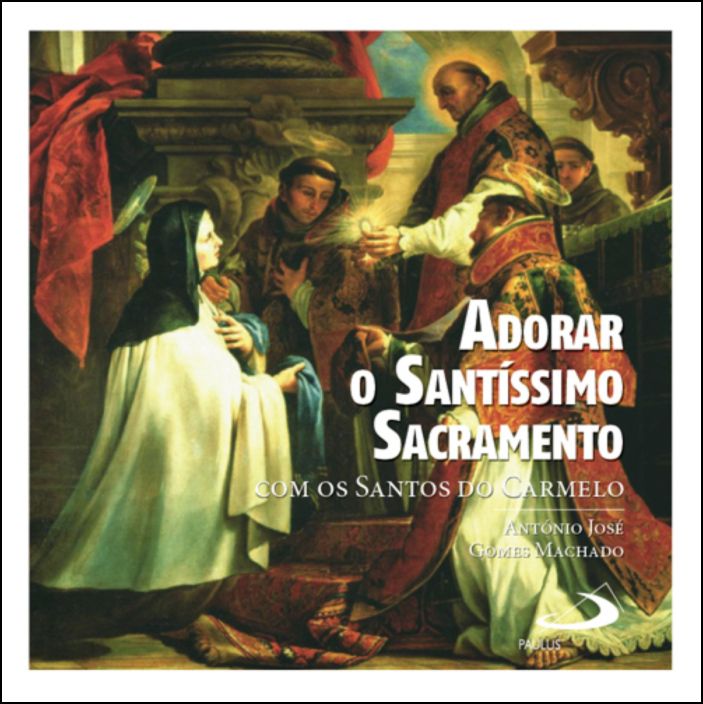 Adorar o Santíssimo Sacramento com os Santos do Carmelo 