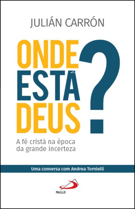 Onde está Deus? A Fé Cristã na Época da Grande Incerteza