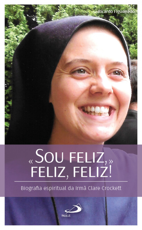 «Sou Feliz, Feliz, Feliz» - Biografia espiritual da irmã Clare Crockett