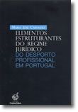 Elementos Estruturantes do Regime Jurídico do Desporto Profissional em Portugal