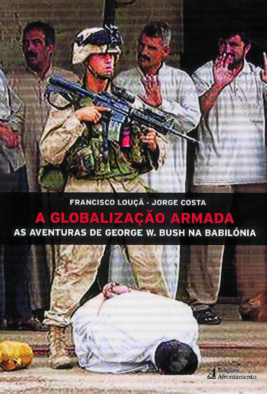 A Globalização Armada - As Aventuras de George W. Bush na Babilónia