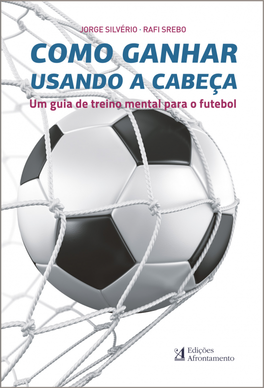 Como Ganhar Usando a Cabeça - Um Guia de Treino Mental para o Futebol