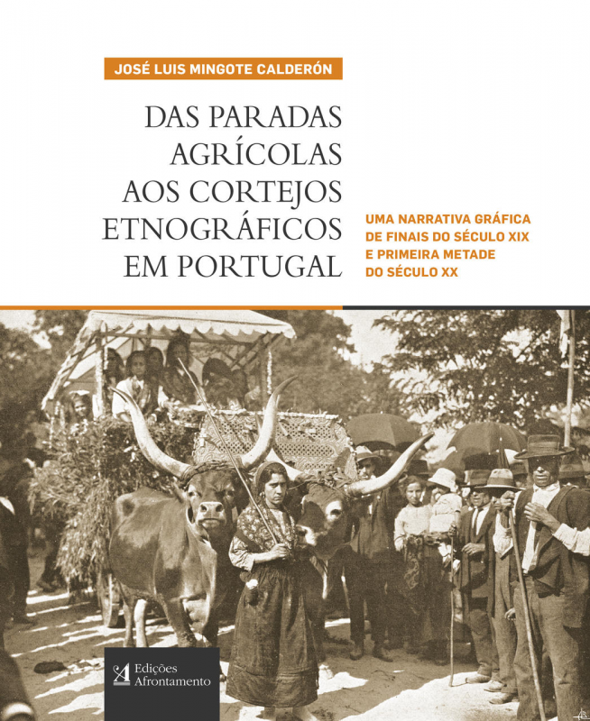 Das Paradas Agrícolas aos Cortejos Etnográficos em Portugal - Uma narrativa gráfica de finais do Século XIX e primeira metade do Século XX