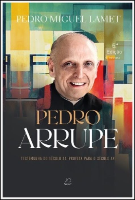 Pedro Arrupe - Testemunha do Século XX, Profeta para o Século XXI