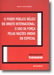 O Poder Público Bélico em Direito Internacional: O Uso da Força pelas Nações Unidas em Especial