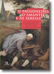 O Prisioneiro, o Amante e as Sereias - Instituições Económicas, Políticas e Democracia