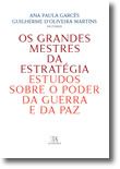 Os Grandes Mestres da Estratégia - Estudos sobre o poder da Guerra e da Paz