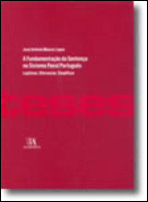 A Fundamentação da Sentença no Sistema Penal Português - Legitimar, Diferenciar, Simplificar