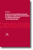 Os Direitos de Personalidade Consagrados no Código do Trabalho na Perspetiva Exclusiva do Trabalhador Subordinado - Direitos (des)figurados