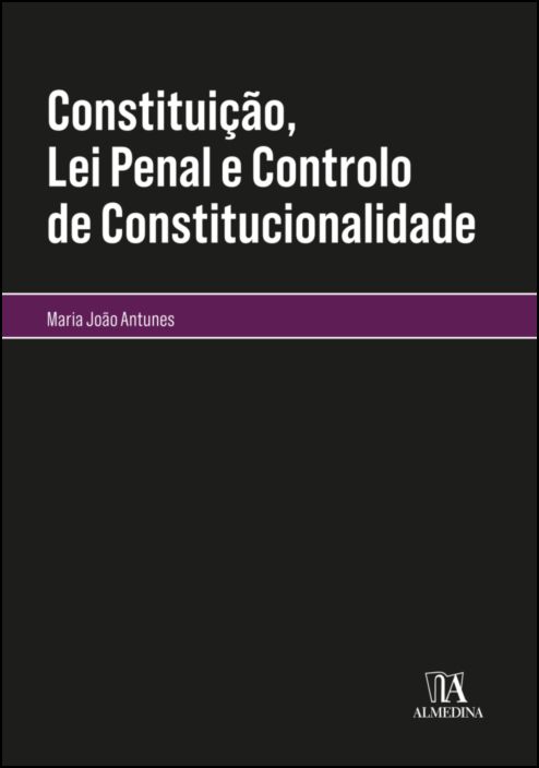 Constituição, lei penal e controlo de constitucionalidade
