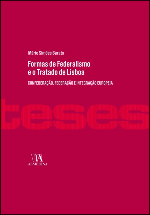 Formas de Federalismo e o Tratado de Lisboa - Confederação, Federação e Integração Europeia