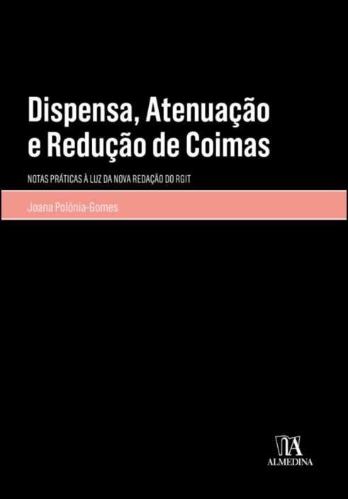 Dispensa, Atenuação e Redução de Coimas - Notas Práticas à Luz da Nova Redação do RGIT