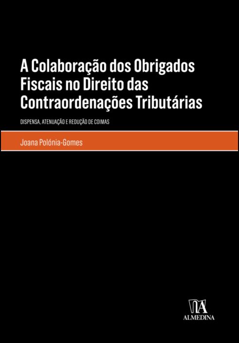 A Colaboração dos Obrigados Fiscais no Direito das Contraordenações Tributárias - Dispensa, atenuação e redução de coimas