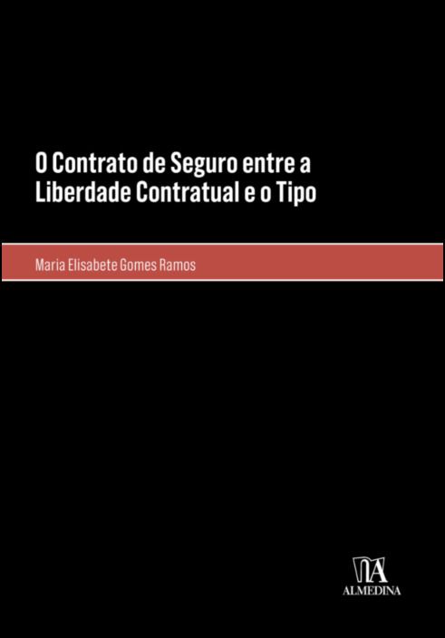 O Contrato de Seguro entre a Liberdade Contratual e o Tipo