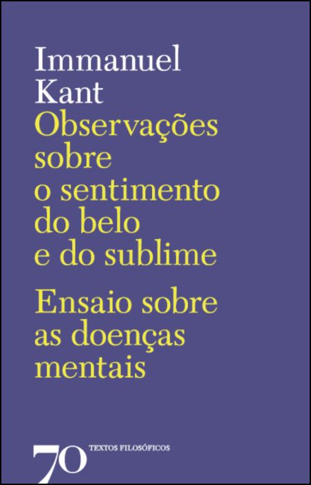 Observações Sobre o Sentimento do Belo e do Sublime - Ensaio sobre as Doenças Mentais