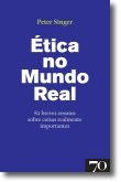 Ética no Mundo Real - 82 breves ensaios sobre coisas realmente importantes