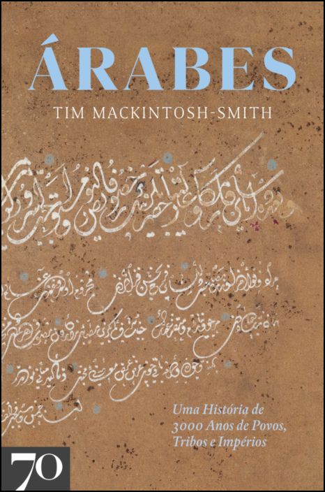 Árabes - Uma História de 3000 Anos de Povos, Tribos e Impérios