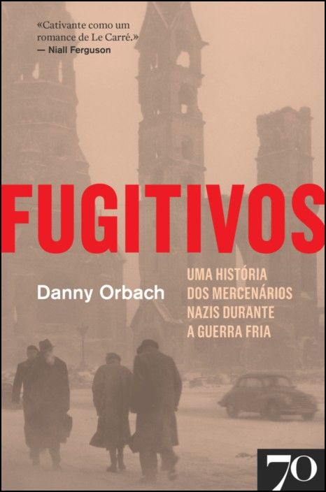 Fugitivos: uma história dos mercenários nazis durante a Guerra Fria