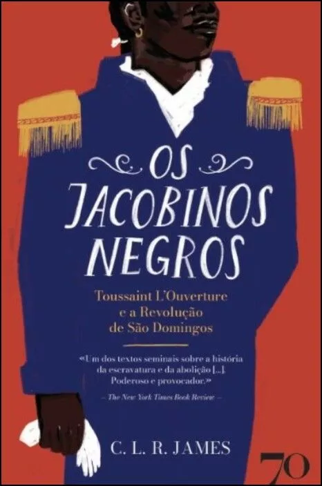 Os Jacobinos Negros - Toussaint L’Ouverture e a Revolução de São Domingos