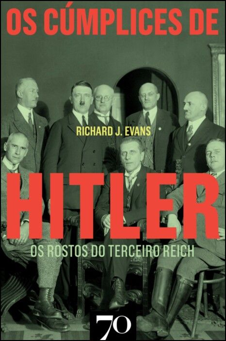 Os Cúmplices de Hitler - Os Rostos do Terceiro Reich