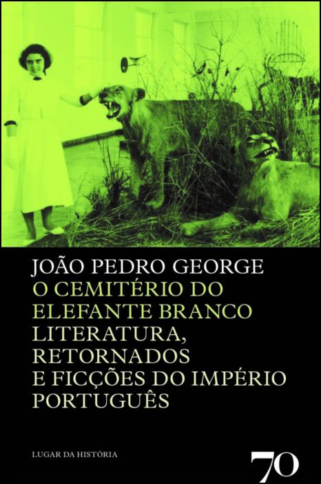 O Cemitério do Elefante Branco - Literatura, Retornados e Ficções do Império Português