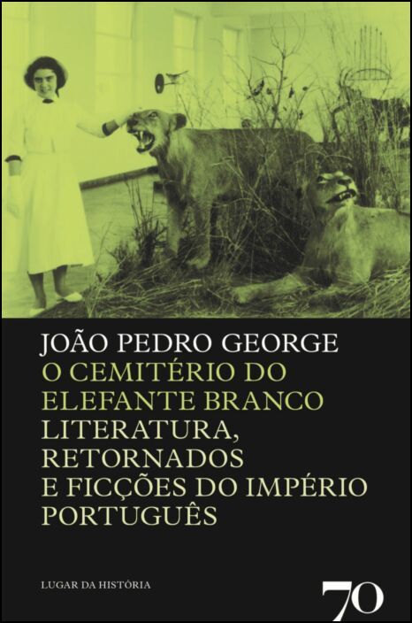 O Cemitério do Elefante Branco - Literatura, Retornados e Ficções do Império Português